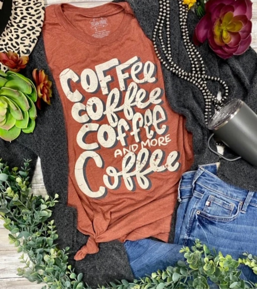 Coffee Coffee Coffee and more Coffee Tee